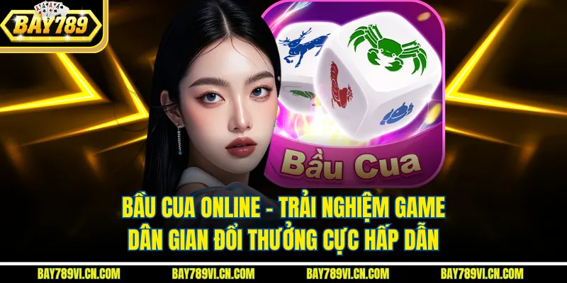 Bầu Cua Online – Trải Nghiệm Game Dân Gian Đổi Thưởng Cực Hấp Dẫn