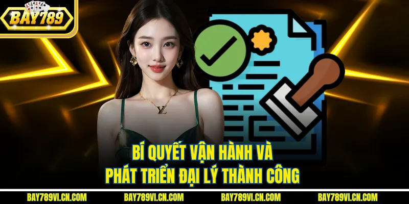 Bí quyết vận hành và phát triển đại lý thành công
