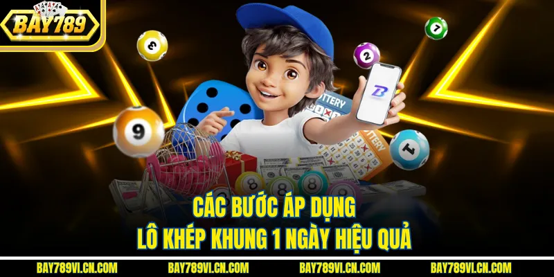 Các bước áp dụng lô khép khung 1 ngày hiệu quả