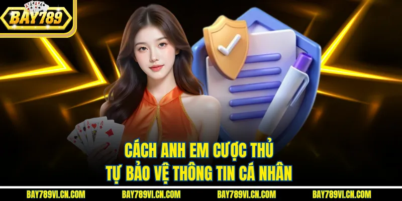 Cách anh em cược thủ tự bảo vệ thông tin cá nhân 