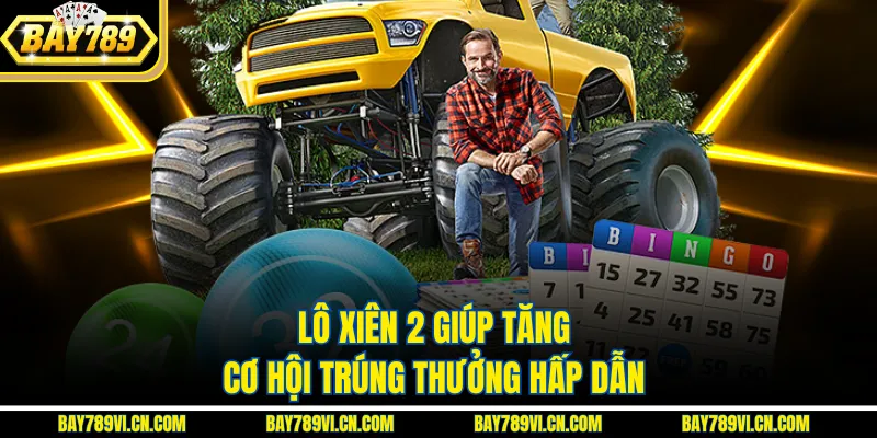 Lô xiên 2 giúp tăng cơ hội trúng thưởng hấp dẫn