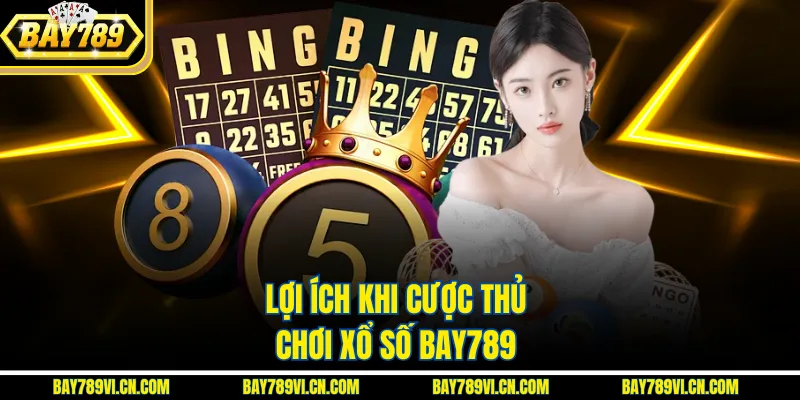 Lợi ích khi cược thủ chơi Xổ số Bay789