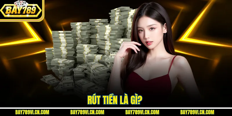 Rút Tiền là gì?
